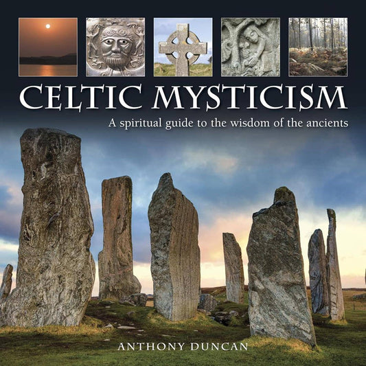 Celtic Mysticism: A Spiritual Guide To The Wisdom Of The Anc